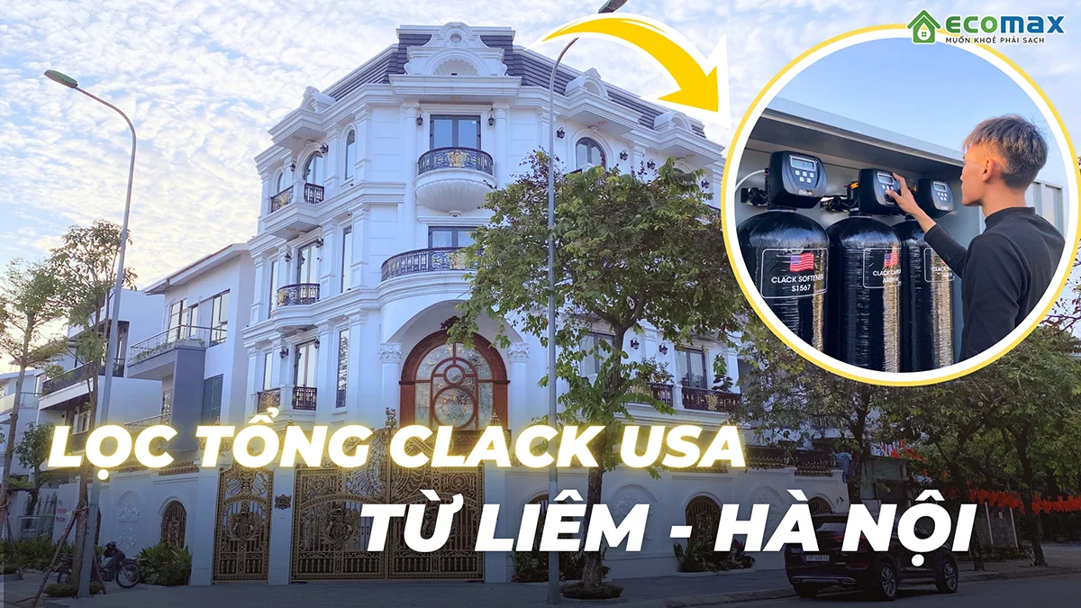 Lắp Đặt Máy Lọc Nước Đầu Nguồn Clack CI-05 1354: Giải Pháp Xứng Tầm Cho Biệt Thự 1 Lắp đặt máy lọc nước đầu nguồn Clack tại Hà Nội
