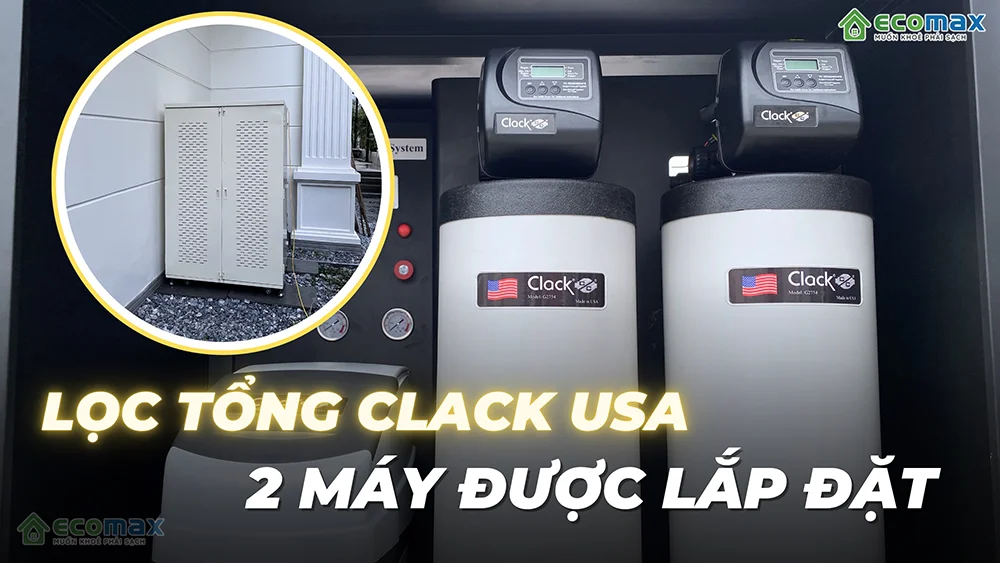 Combo 2 hệ thống lọc nướctoorng Clack lắp đặt tại Hà Nội và Hải Dương